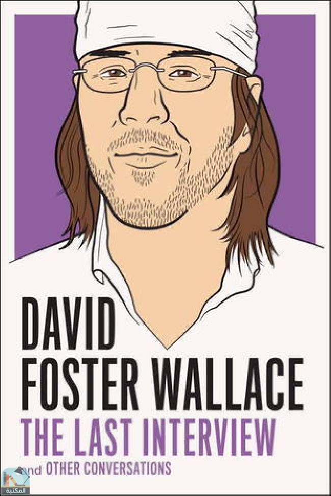 ❞ كتاب David Foster Wallace: The Last Interview and Other Conversations ❝  ⏤ ديفيد فوستر والاس