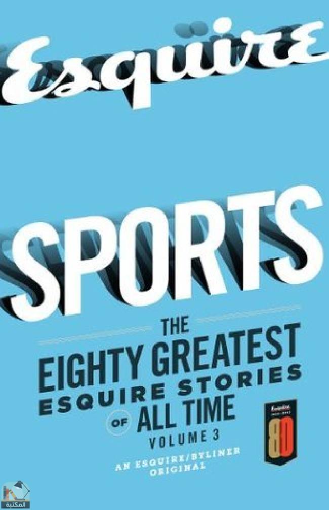 ❞ كتاب Sports: The Greatest Esquire Stories of All Time, Volume 3 ❝  ⏤ ديفيد فوستر والاس