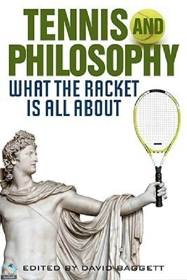 ❞ كتاب Tennis and Philosophy: What the Racket is All About ❝  ⏤ مجموعة من المؤلفين