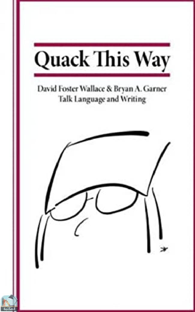 قراءة و تحميل كتابكتاب Quack This Way: David Foster Wallace & Bryan A  Garner Talk Language and Writing PDF