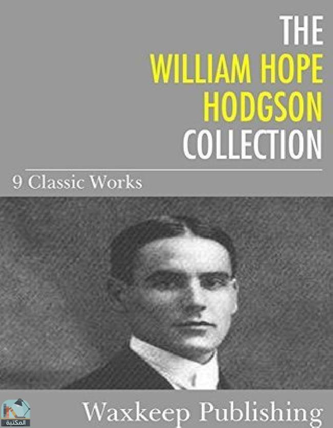 قراءة و تحميل كتاب The William Hope Hodgson Collection: 9 Classic Works PDF