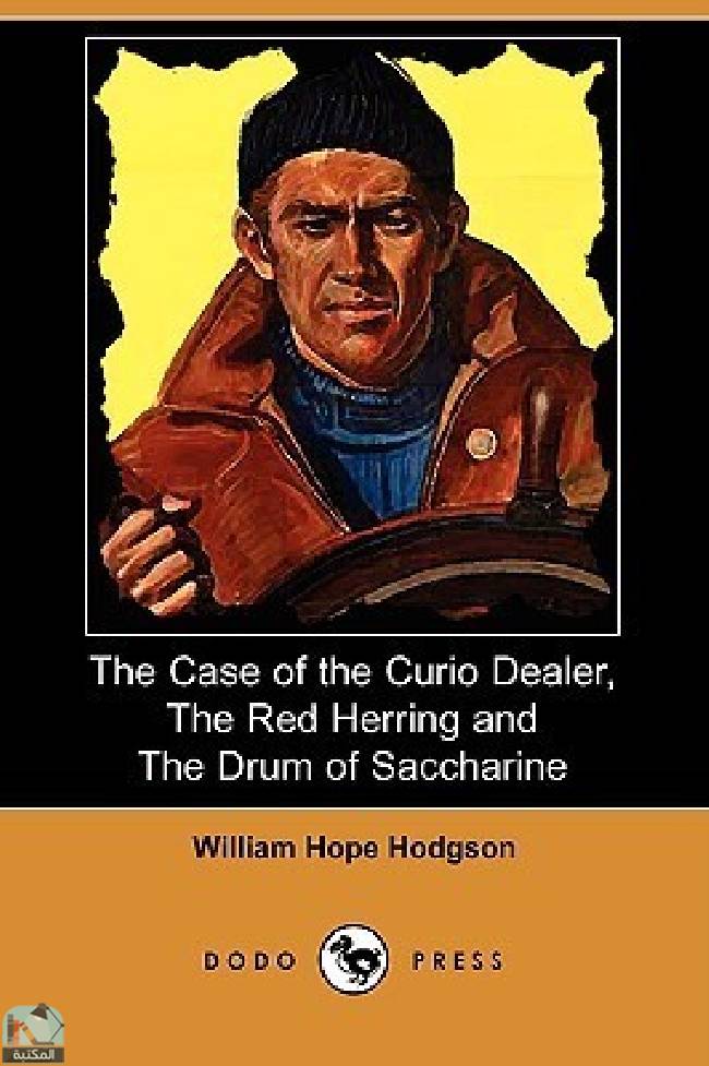 ❞ كتاب The Case of the Curio Dealer, the Red Herring and the Drum of Saccharine ❝  ⏤ وليم هوب هودسون