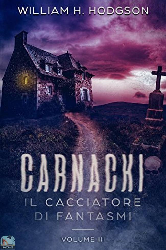 ❞ قصة Carnacki, Il Cacciatore di Fantasmi - Vol. III ❝  ⏤ وليم هوب هودسون