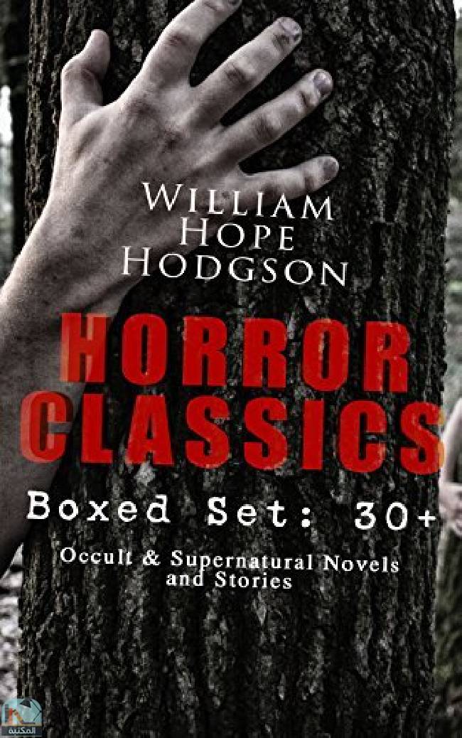 ❞ رواية HORROR CLASSICS - Boxed Set: 30+ Occult & Supernatural Novels and Stories ❝  ⏤ وليم هوب هودسون