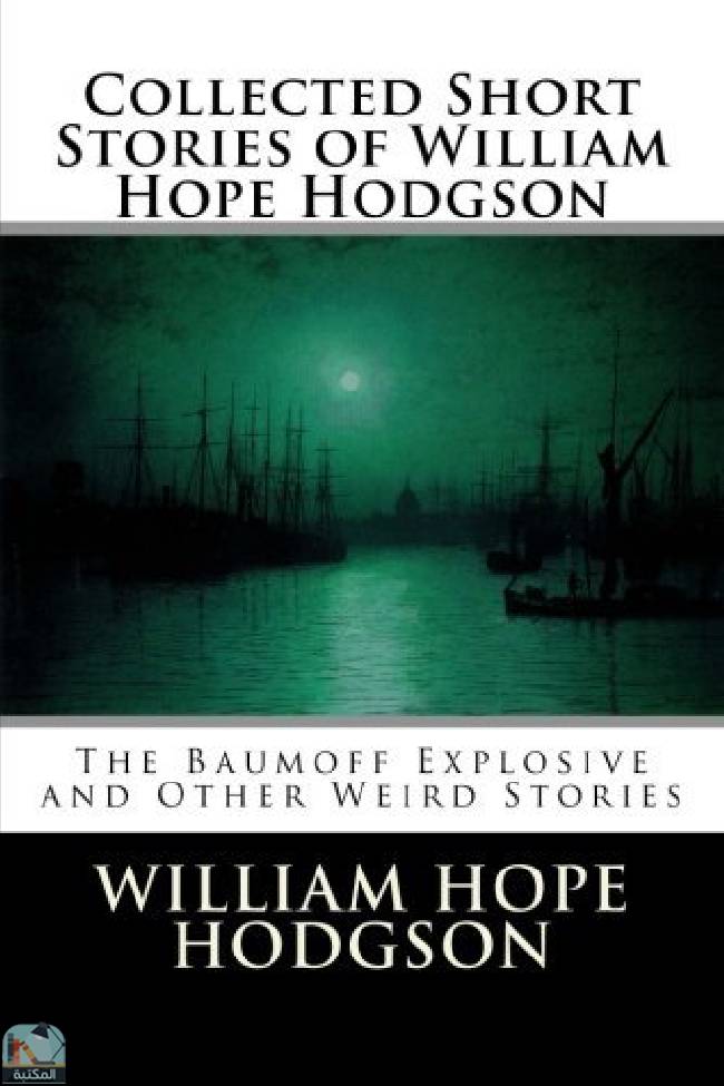 قراءة و تحميل كتابكتاب Collected Short Stories of William Hope Hodgson: The Baumoff Explosive and Other Weird Stories PDF