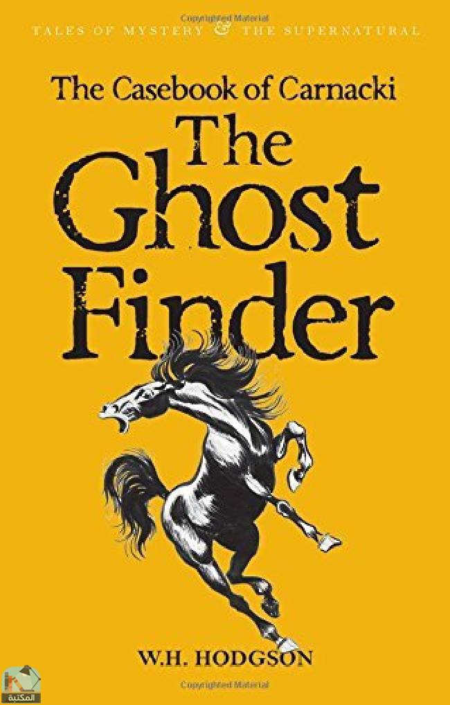 ❞ كتاب The Casebook of Carnacki the Ghost Finder (Wordsworth Mystery & Supernatural) (Tales of Mystery & the Supernatural) ❝  ⏤ وليم هوب هودسون