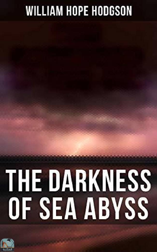 ❞ قصة The Darkness of Sea Abyss: 20+ Horror Stories, Supernatural Tales & Fantastical Adventures ❝  ⏤ وليم هوب هودسون