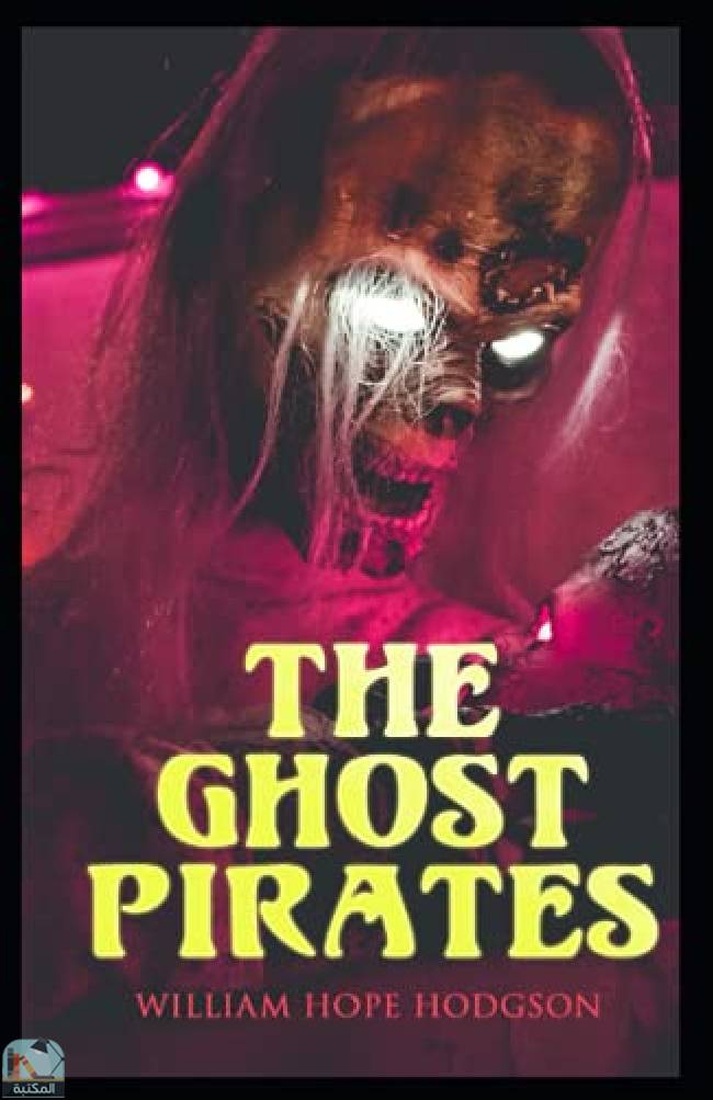 قراءة و تحميل كتابكتاب The Ghost Pirates: William Hope Hodgson (Horror, Adventure, Classics, Literature) [Annotated] PDF