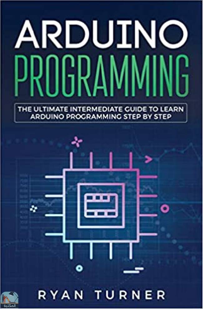 ❞ كتاب برمجة Arduino: الدليل المتوسط ​​النهائي لتعلم برمجة Arduino خطوة بخطوة ❝  ⏤ ريان تيرنر