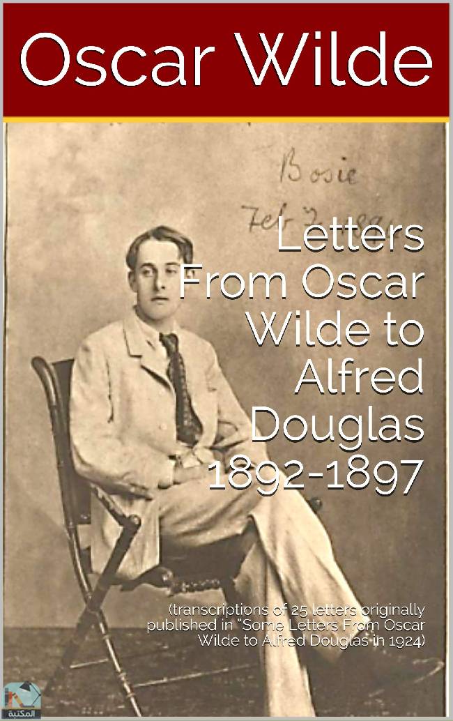 ❞ كتاب Letters From Oscar Wilde to Alfred Douglas 1892-1897: ❝  ⏤ أوسكار وايلد
