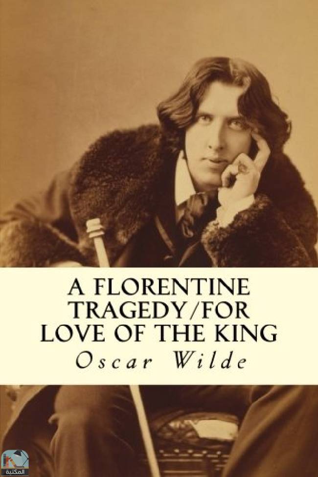 ❞ رواية A Florentine Tragedy/For Love of the King ❝  ⏤ أوسكار وايلد