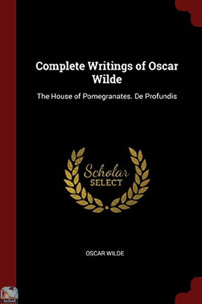 قراءة و تحميل كتابكتاب Complete Writings of Oscar Wilde: The House of Pomegranates  De Profundis PDF