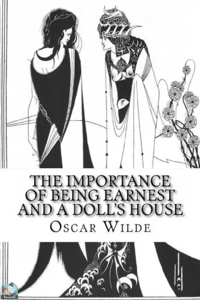❞ كتاب The Importance of Being Earnest and a Doll's House ❝  ⏤ أوسكار وايلد