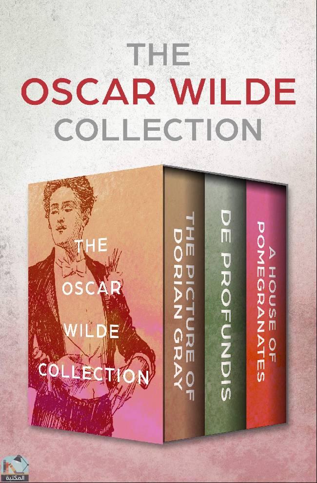 ❞ رواية The Oscar Wilde Collection: The Picture of Dorian Gray, De Profundis, and A House of Pomegranates ❝  ⏤ أوسكار وايلد