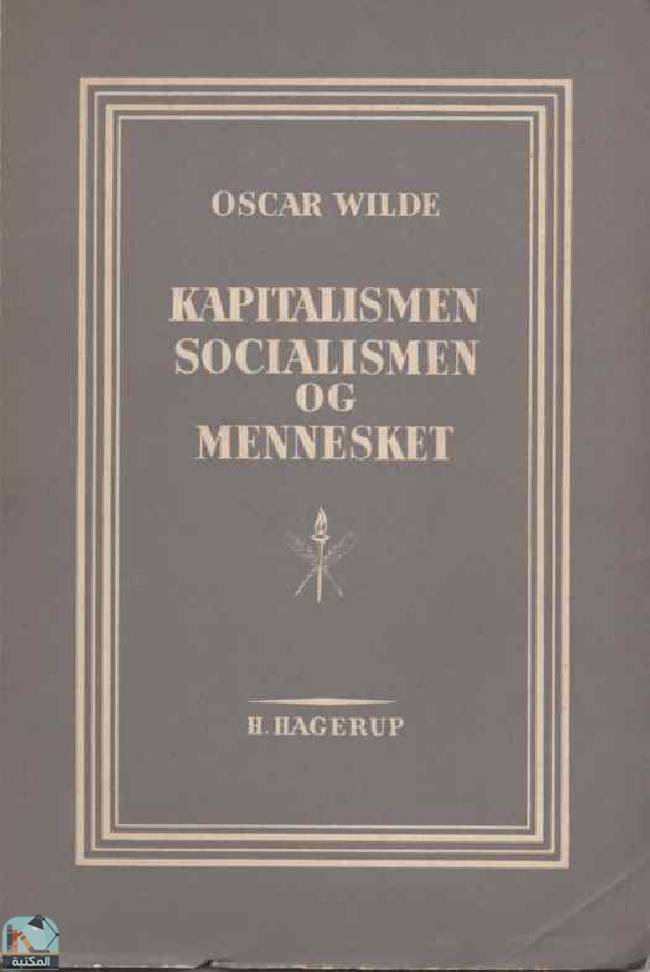 ❞ كتاب Kapitalismen, Socialismen og Mennesket ❝  ⏤ أوسكار وايلد