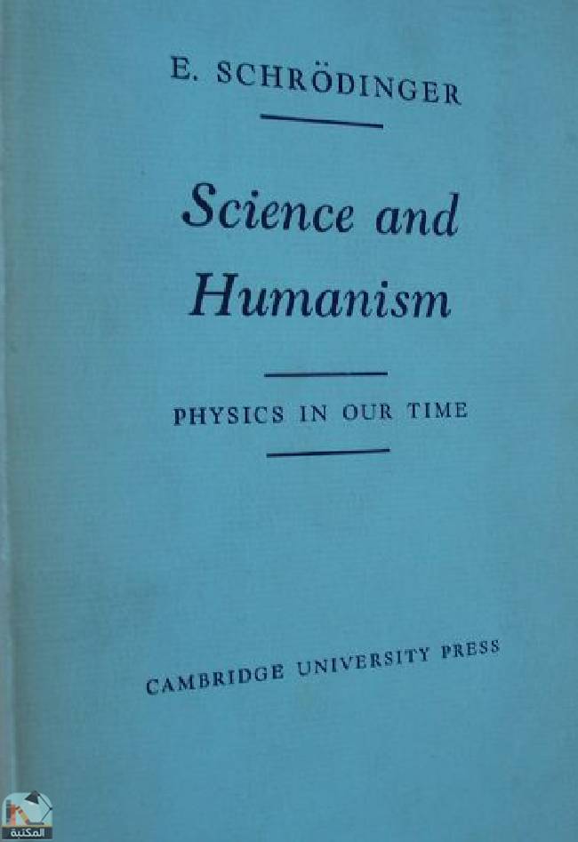 ❞ كتاب Science and Humanism: Physics in Our Time ❝  ⏤ إروين شرودنغر 