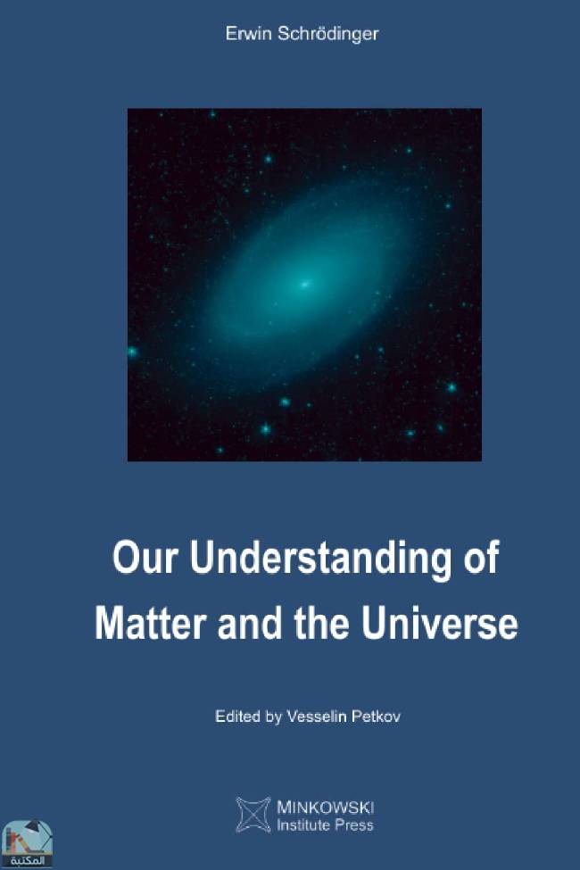 ❞ كتاب Our Understanding of Matter and the Universe ❝  ⏤ إروين شرودنغر 