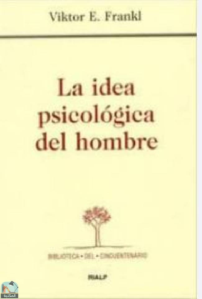 ❞ كتاب La idea psicológica del hombre ❝  ⏤ فيكتور إميل فرانكل
