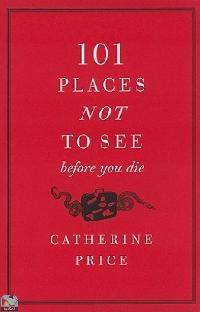 ❞ كتاب 101 Places Not to See Before You Die ❝  ⏤ كاثرين برايس