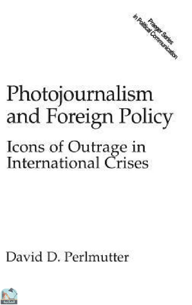 ❞ كتاب Photojournalism And Foreign Policy: Icons Of Outrage In International Crises ❝  ⏤ ديفيد جي بيرلموتر
