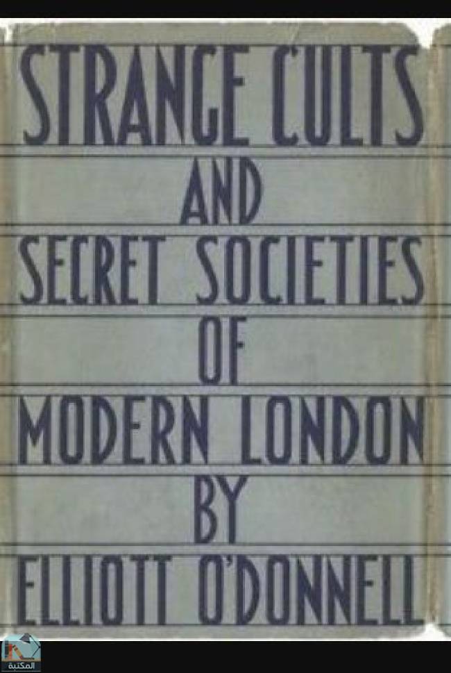 ❞ كتاب Strange Cults and Secret Societies of Modern London ❝  ⏤ إليوت أودونيل