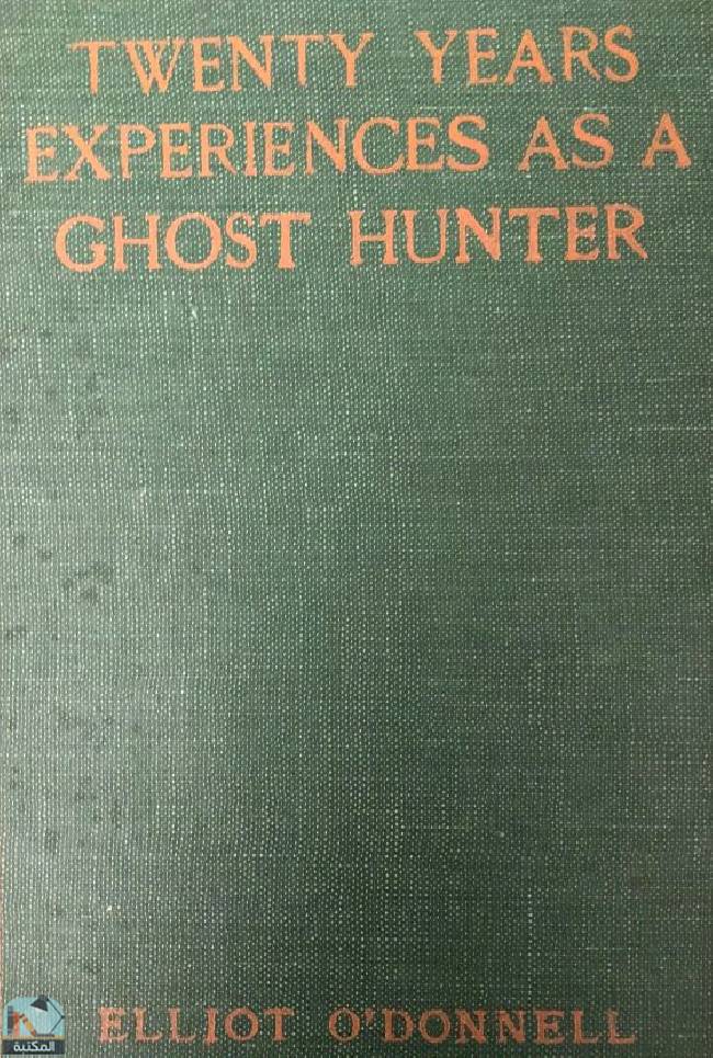 ❞ كتاب Twenty years' experience as a ghost hunter ❝  ⏤ إليوت أودونيل