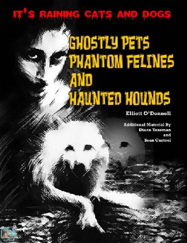 ❞ كتاب It's Raining Cats And Dogs: Ghostly Pets, Phantom Felines And Haunted Hounds ❝  ⏤ إليوت أودونيل