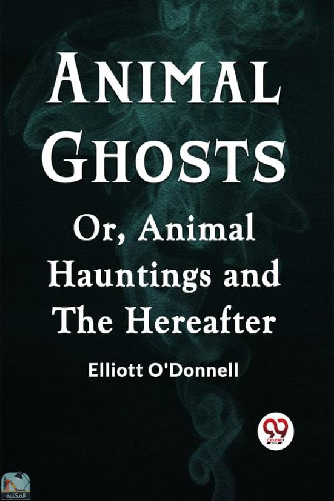 قراءة و تحميل كتابكتاب Animal Ghosts Or, Animal Hauntings And The Hereafter [Paperback] Elliott O'Donnell [Paperback] Elliott O'Donnell PDF