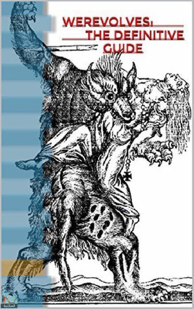 ❞ كتاب Werewolves: The Definitive Guide: Werewolf History, Fiction, Mythology, Folklore, Legend, and Stories ❝  ⏤ مجموعة من المؤلفين