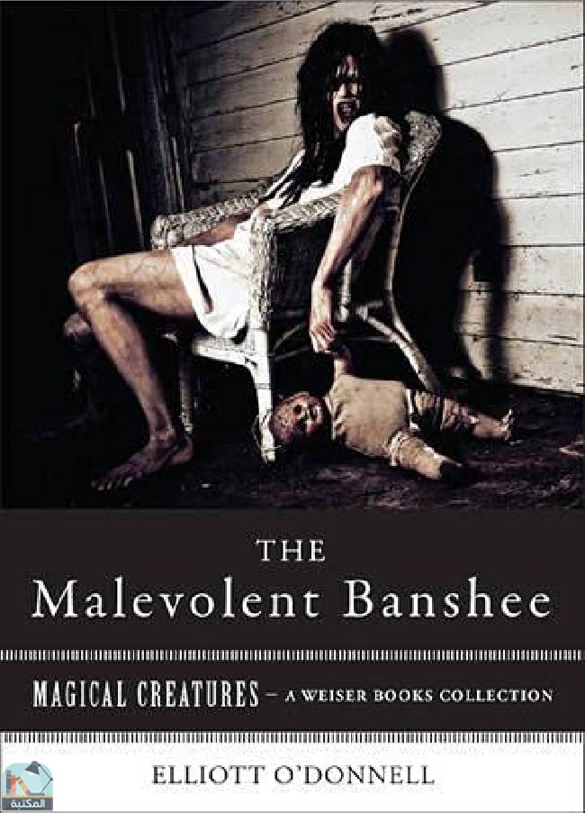❞ كتاب Malevolent Banshe: Magical Creatures, a Weiser Books Collection ❝  ⏤ إليوت أودونيل