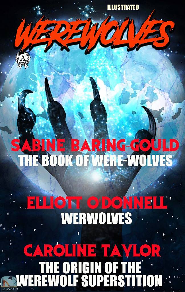 ❞ كتاب Werewolves. Illustrated: The Book of Were-Wolves, Werwolves, The Origin of the Werewolf Superstition ❝  ⏤ مجموعة من المؤلفين