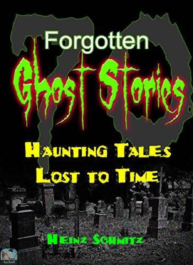 ❞ كتاب 70 Forgotten Ghost Stories - Haunting Tales Lost to Time: An Anthology ❝  ⏤ مجموعة من المؤلفين