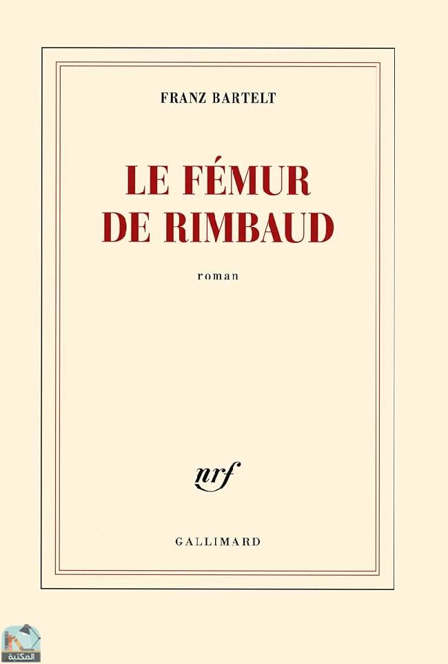 ❞ رواية Le fémur de Rimbaud ❝  ⏤ فرانز بارتيلت
