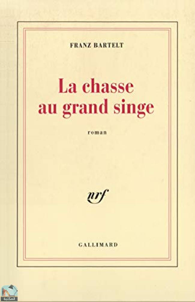 ❞ رواية La Chasse Au Grand Singe: Roman ❝  ⏤ فرانز بارتيلت