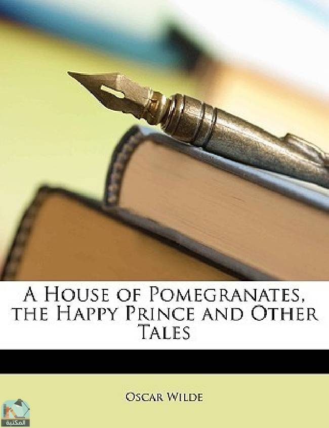 ❞ كتاب A House of Pomegranates, the Happy Prince and Other Tales ❝  ⏤ أوسكار وايلد