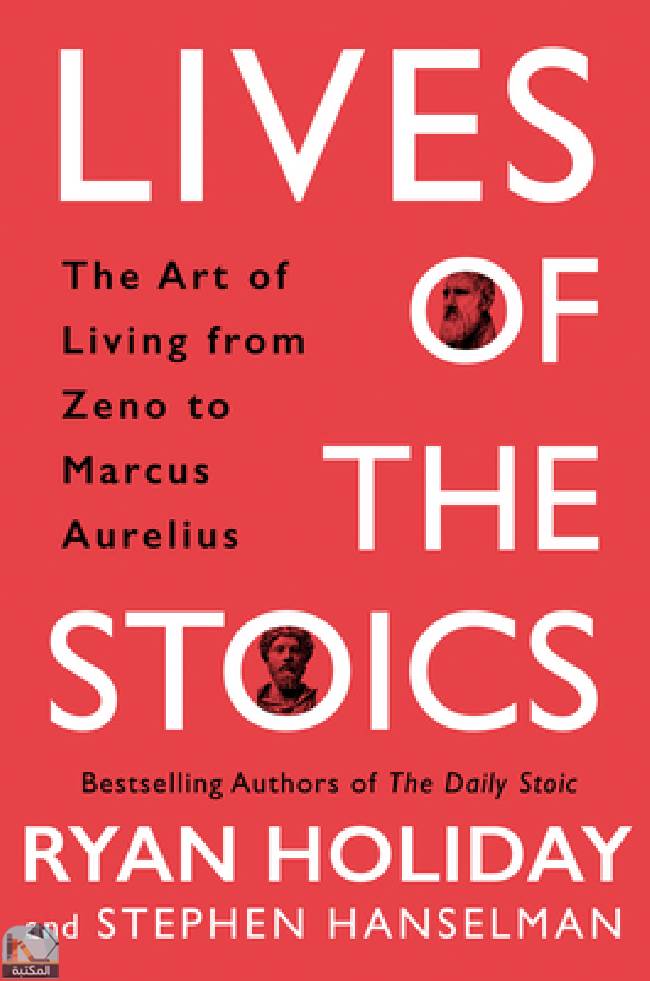 ❞ كتاب Lives of the Stoics: The Art of Living from Zeno to Marcus Aurelius ❝  ⏤ ريان هوليداى