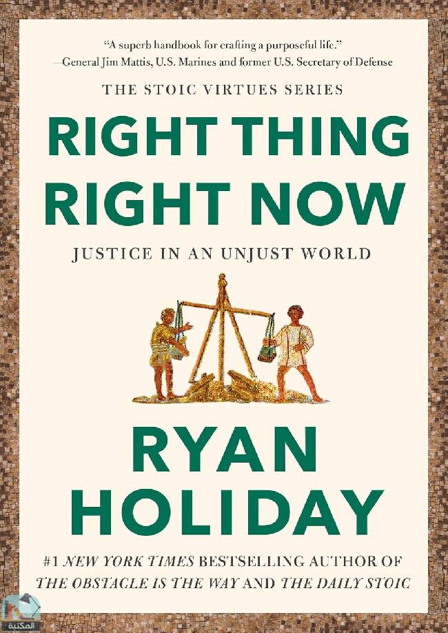 ❞ كتاب Right Thing, Right Now: Justice in an Unjust World ❝  ⏤ ريان هوليداى