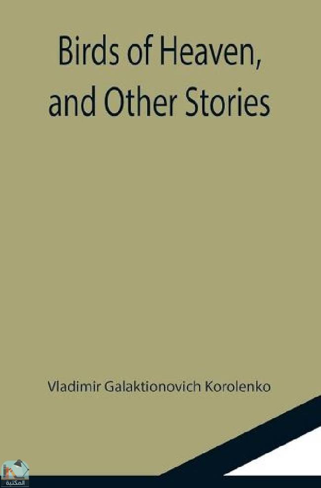 ❞ قصة Birds of Heaven, and Other Stories (Short Story Index Reprint Series) ❝  ⏤ فلاديمير كورولينكو