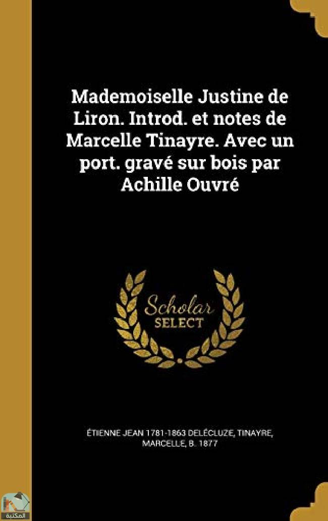 قراءة و تحميل كتابكتاب Mademoiselle Justine de Liron  Introd  et notes de Marcelle Tinayre  Avec un port  gravé sur bois par Achille Ouvré PDF