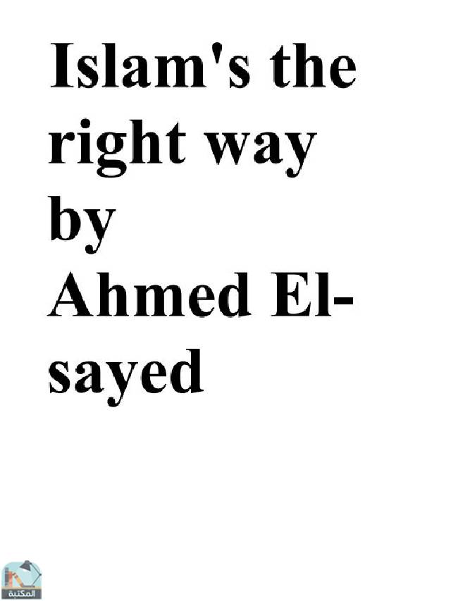 ❞ كتاب Islam's the right way ❝  ⏤ أحمد السيد حسن