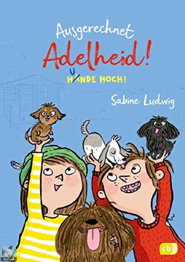 ❞ قصة Ausgerechnet Adelheid Hunde hoch ❝  ⏤ زابينا لودفيج