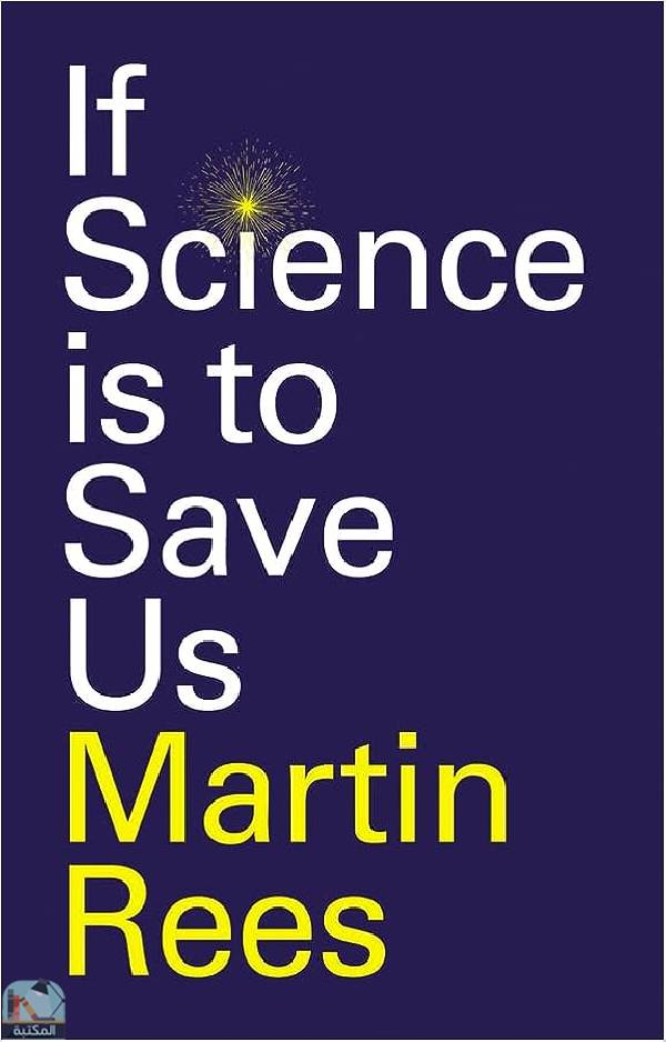 ❞ كتاب If Science is to Save Us ❝  ⏤ مارتن ريس