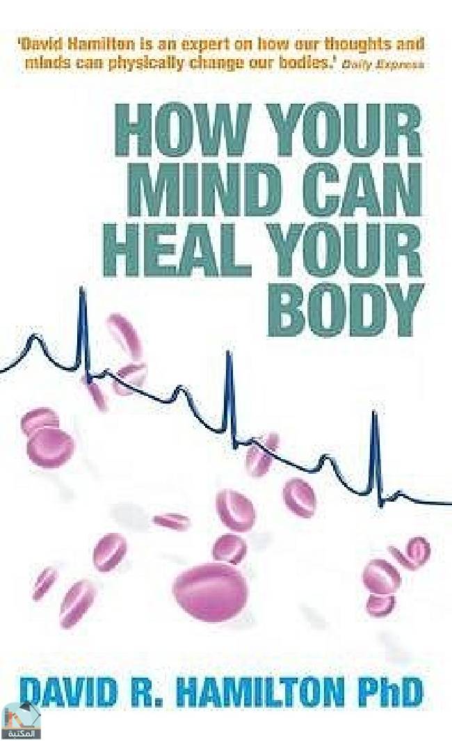❞ كتاب How Your Mind Can Heal Your Body ❝  ⏤ دافيد هاميلتون