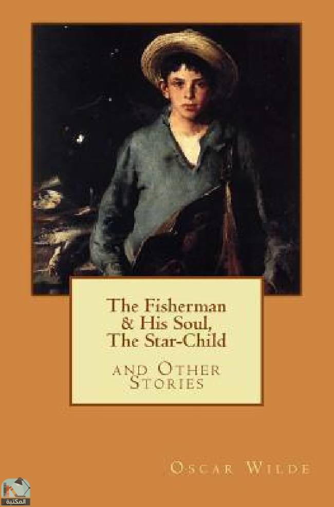 ❞ رواية The Fisherman & His Soul, The Star-Child, and Other Stories ❝  ⏤ أوسكار وايلد