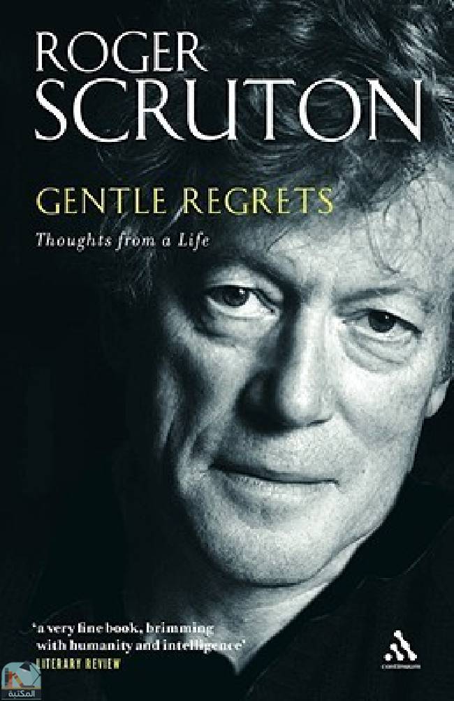 ❞ كتاب Gentle Regrets: Thoughts from a Life ❝  ⏤ روجر سكروتون