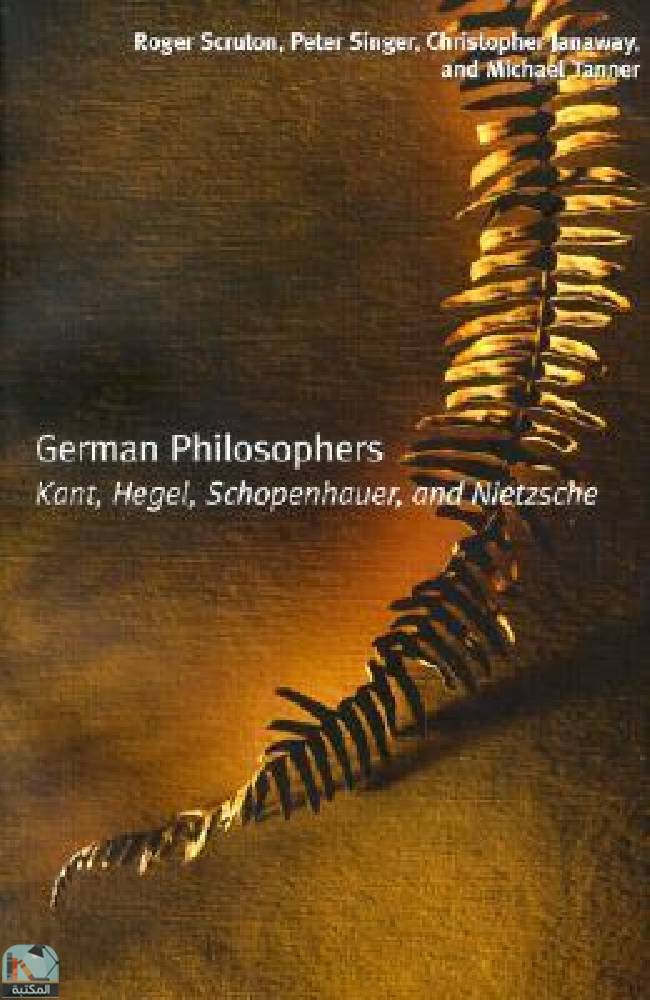 ❞ كتاب German Philosophers: Kant, Hegel, Schopenhauer, Nietzsche ❝  ⏤ روجر سكروتون