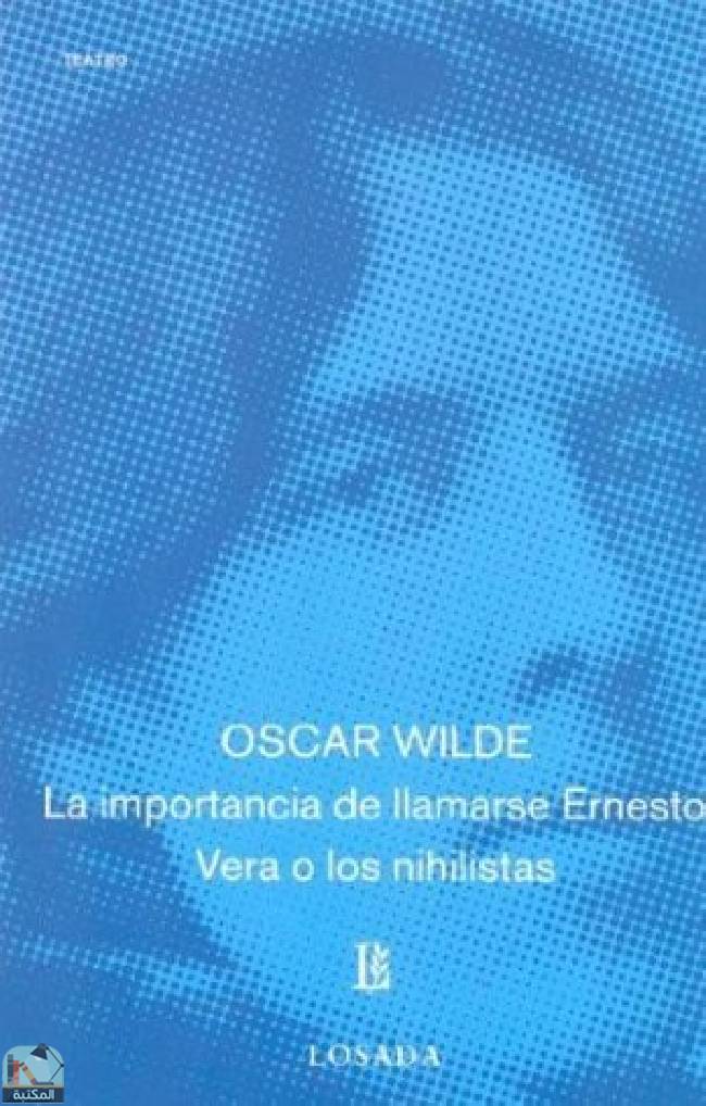 ❞ رواية La importancia de llamarse Ernesto ; Vera o los nihilistas ❝  ⏤ أوسكار وايلد