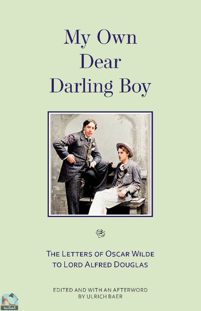 ❞ كتاب My Own Dear Darling Boy: The Letters of Oscar Wilde to Lord Alfred Douglas ❝  ⏤ أوسكار وايلد
