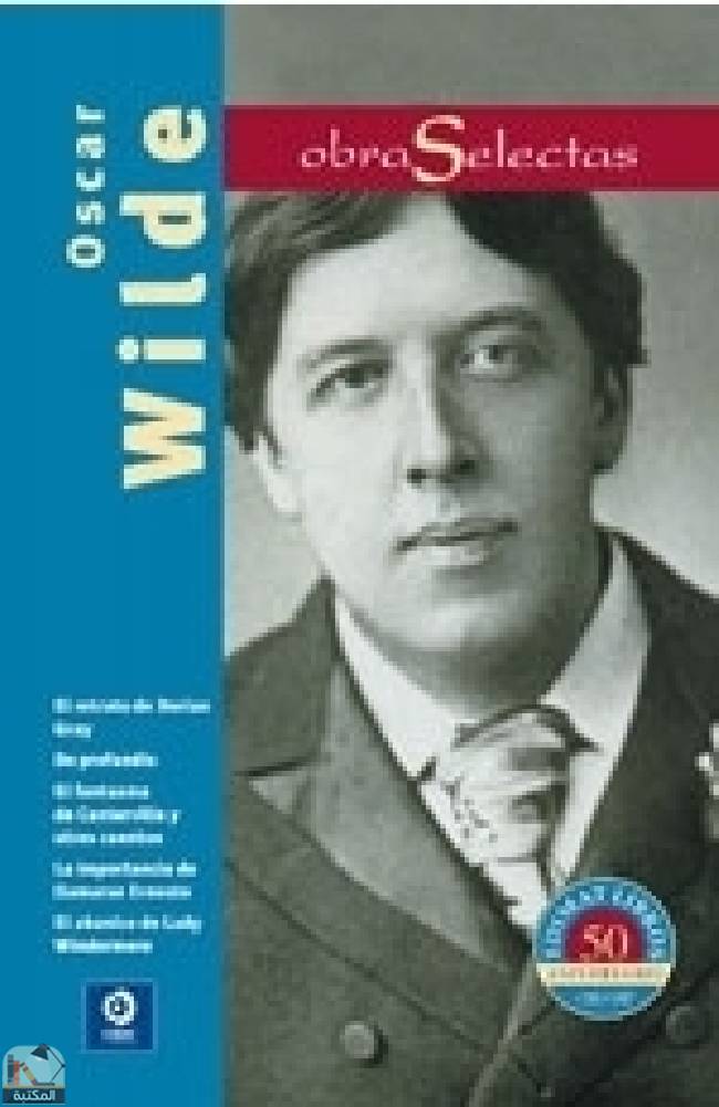 ❞ كتاب Oscar Wilde: El retrato de Dorian Gray / De Profundis / El fantasma de Canterville y otros cuentos / La importancia de llamarse Ernesto / El abanico de Lady Windermere ❝  ⏤ أوسكار وايلد