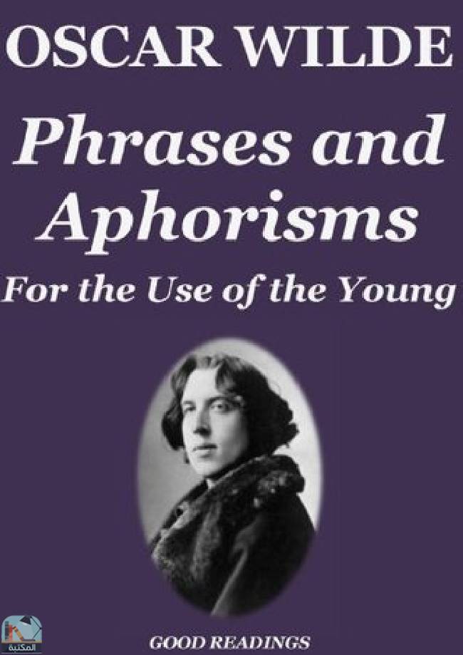 ❞ كتاب Phrases And Aphorisms For The Use Of The Young  ❝  ⏤ أوسكار وايلد